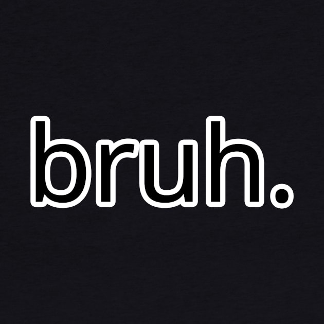 bruh. by Mqed